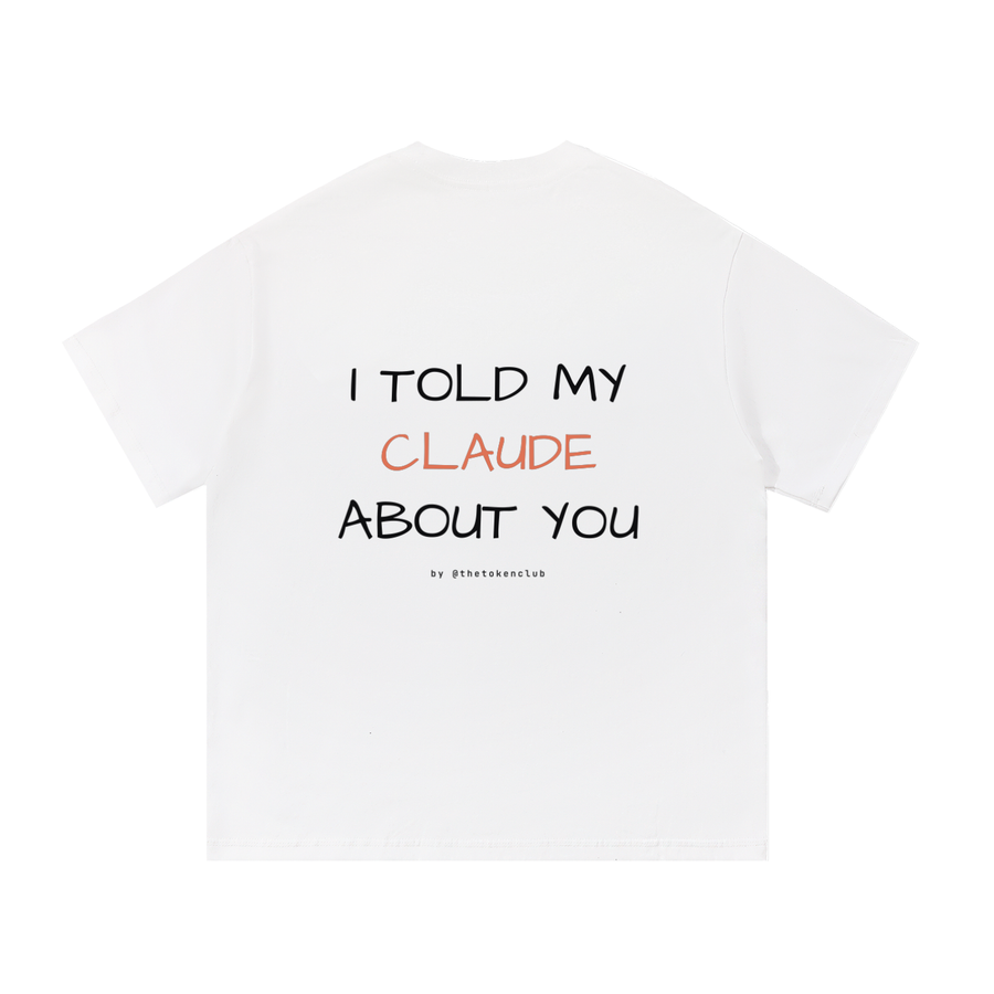 the i told my claude about you tee in white, back print, shown flat